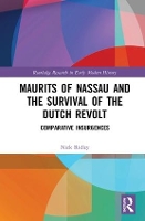 Book Cover for Maurits of Nassau and the Survival of the Dutch Revolt by Nick Liverpool John Moores University, UK Ridley