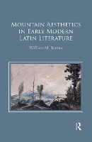 Book Cover for Mountain Aesthetics in Early Modern Latin Literature by William M. (Ludwig Boltzmann Institute for Neo-Latin Studies, Austria) Barton