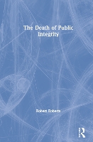 Book Cover for The Death of Public Integrity by Robert Roberts