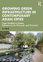 Book Cover for Growing Green Infrastructure in Contemporary Asian Cities by Ian Mell