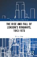 Book Cover for The Rise and Fall of London’s Ringways, 1943-1973 by Michael Department for Transport, UK Dnes