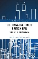 Book Cover for The Privatisation of British Rail by Sean McCartney, John Stittle