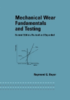 Book Cover for Mechanical Wear Fundamentals and Testing, Revised and Expanded by Raymond G. Bayer