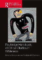 Book Cover for Routledge Handbook of Critical Studies in Whiteness by Shona Leeds Beckett University, UK Hunter