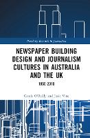 Book Cover for Newspaper Building Design and Journalism Cultures in Australia and the UK: 1855–2010 by Carole OReilly, Josie Vine