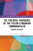 Book Cover for The Political Discourse of the Polish-Lithuanian Commonwealth by Anna Polish Academy of Sciences, Poland GrzekowiakKrwawicz