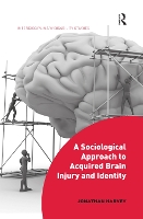 Book Cover for A Sociological Approach to Acquired Brain Injury and Identity by Jonathan University of Southampton, UK Harvey