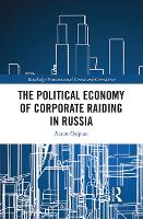 Book Cover for The Political Economy of Corporate Raiding in Russia by Ararat (George Washington University, Washington DC, USA) Osipian