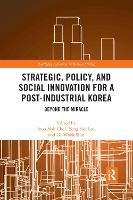 Book Cover for Strategic, Policy and Social Innovation for a Post-Industrial Korea by Joon Nak Hong Kong University of Science and Technology Choi