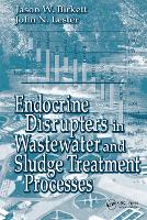 Book Cover for Endocrine Disrupters in Wastewater and Sludge Treatment Processes by Jason W. Birkett