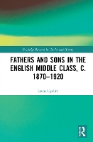 Book Cover for Fathers and Sons in the English Middle Class, c. 1870–1920 by Laura University of Wolverhampton, UK Ugolini