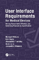 Book Cover for User Interface Requirements for Medical Devices by Michael ULWiklund, Concord, Massachusetts, USA Wiklund, Erin ULWiklund, Concord, Massachusetts, USA Davis, Alex Trombley