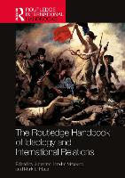 Book Cover for The Routledge Handbook of Ideology and International Relations by Jonathan Leader Kings College London, UK Maynard