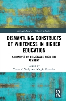 Book Cover for Dismantling Constructs of Whiteness in Higher Education by Teresa Y University of New Mexico, USA Neely