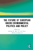 Book Cover for The Future of European Union Environmental Politics and Policy by Anthony R. Zito