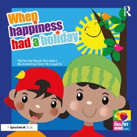 Book Cover for When Happiness Had a Holiday: Helping Families Improve and Strengthen their Relationships by Maeve McColgan