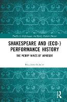 Book Cover for Shakespeare and (Eco-)Performance History by Elizabeth Schafer