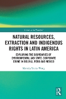 Book Cover for Natural Resources, Extraction and Indigenous Rights in Latin America by Marcela Torres Wong