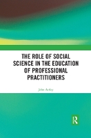 Book Cover for The Role of Social Science in the Education of Professional Practitioners by John Astley