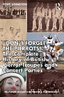 Book Cover for “Don’t Forget The Pierrots!'' The Complete History of British Pierrot Troupes & Concert Parties by Tony Lidington