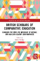 Book Cover for British Scholars of Comparative Education by David (University of Oxford, UK) Phillips