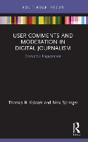 Book Cover for User Comments and Moderation in Digital Journalism by Thomas B. Ksiazek, Nina Springer