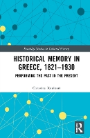 Book Cover for Historical Memory in Greece, 1821–1930 by Christina Panteion University, Greece Koulouri