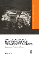 Book Cover for Small-Scale Public Transportable and Pre-Fabricated Buildings by Junjie Xian Jiaotong Liverpool University, China Xi