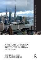 Book Cover for A History of Design Institutes in China by Charlie Q L City University of Hong Kong, Hong Kong Xue, Guanghui Beijing University of Civil Engineering and Archit Ding