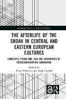 Book Cover for The Afterlife of the Shoah in Central and Eastern European Cultures by Anna Artwinska