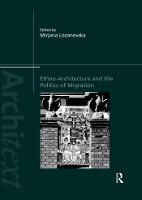 Book Cover for Ethno-Architecture and the Politics of Migration by Mirjana (Senior Lecturer, Deakin University, Australia) Lozanovska