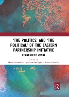 Book Cover for ‘The Politics’ and ‘The Political’ of the Eastern Partnership Initiative by Elena Korosteleva