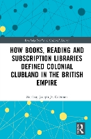 Book Cover for How Books, Reading and Subscription Libraries Defined Colonial Clubland in the British Empire by Jr, Sterling Joseph Coleman