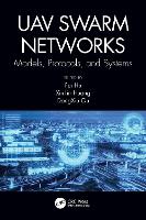 Book Cover for UAV Swarm Networks: Models, Protocols, and Systems by Fei (University of Alabama, Tuscaloosa, USA) Hu