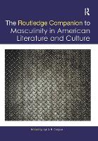 Book Cover for The Routledge Companion to Masculinity in American Literature and Culture by Lydia R Cooper