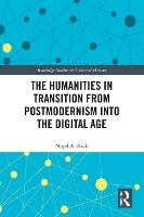 Book Cover for The Humanities in Transition from Postmodernism into the Digital Age by Nigel A Loyola Marymount University, USA Raab