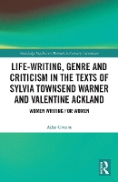 Book Cover for Life-Writing, Genre and Criticism in the Texts of Sylvia Townsend Warner and Valentine Ackland by Ailsa Granne