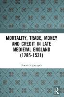 Book Cover for Mortality, Trade, Money and Credit in Late Medieval England (1285-1531) by Pamela Nightingale