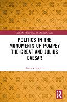 Book Cover for Politics in the Monuments of Pompey the Great and Julius Caesar by Eleonora University of Padua, Italy Zampieri