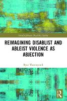 Book Cover for Reimagining Disablist and Ableist Violence as Abjection by Ryan Thorneycroft