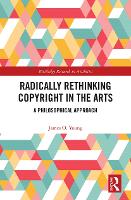 Book Cover for Radically Rethinking Copyright in the Arts by James Young