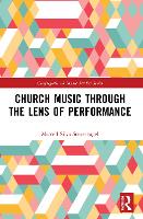 Book Cover for Church Music Through the Lens of Performance by Marcell Silva Steuernagel