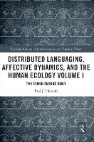Book Cover for Distributed Languaging, Affective Dynamics, and the Human Ecology Volume I by Paul J. Thibault