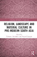 Book Cover for Religion, Landscape and Material Culture in Pre-modern South Asia by Tilottama (University of Calcutta, India) Mukherjee