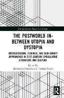 Book Cover for The Postworld In-Between Utopia and Dystopia by Katarzyna University of ód, Poland Ostalska