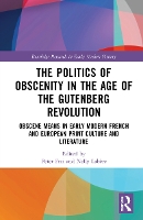 Book Cover for The Politics of Obscenity in the Age of the Gutenberg Revolution by Peter University of Fribourg, Switzerland Frei