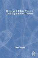 Book Cover for Giving and Taking Voice in Learning Disabled Theatre by Tony McCaffrey