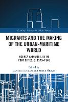 Book Cover for Migrants and the Making of the Urban-Maritime World by Christina (Stockholm University, Sweden) Reimann