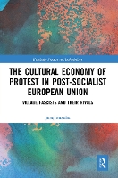 Book Cover for The Cultural Economy of Protest in Post-Socialist European Union by Juraj Buzalka