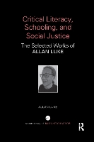 Book Cover for Critical Literacy, Schooling, and Social Justice by Allan (Queensland University of Technology, Australia) Luke